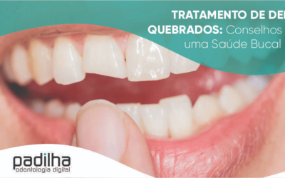 Tratamento para Dentes Quebrados: Conselhos para uma Saúde Bucal Ideal