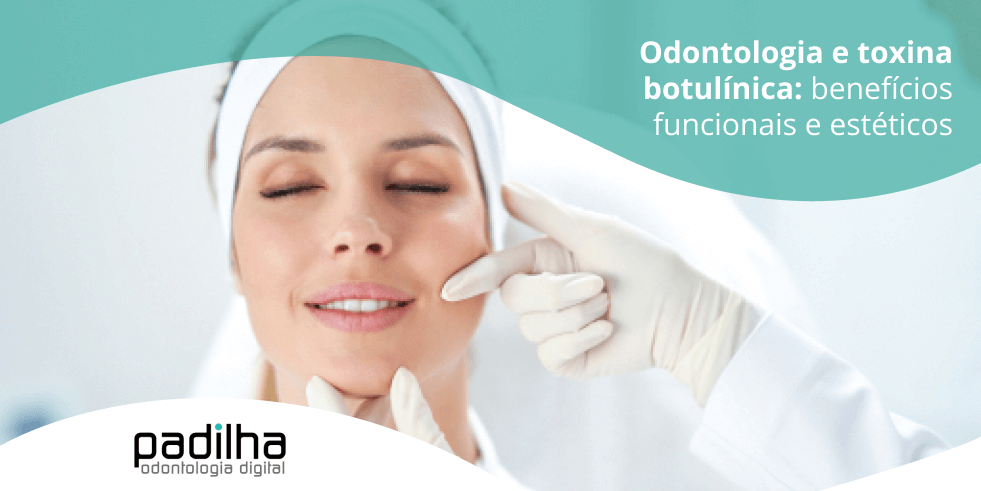 Odontologia e Toxina Botulínica: Conheça os Benefícios Funcionais e Estéticos