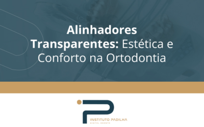 Alinhadores Transparentes: Estética e Conforto na Ortodontia