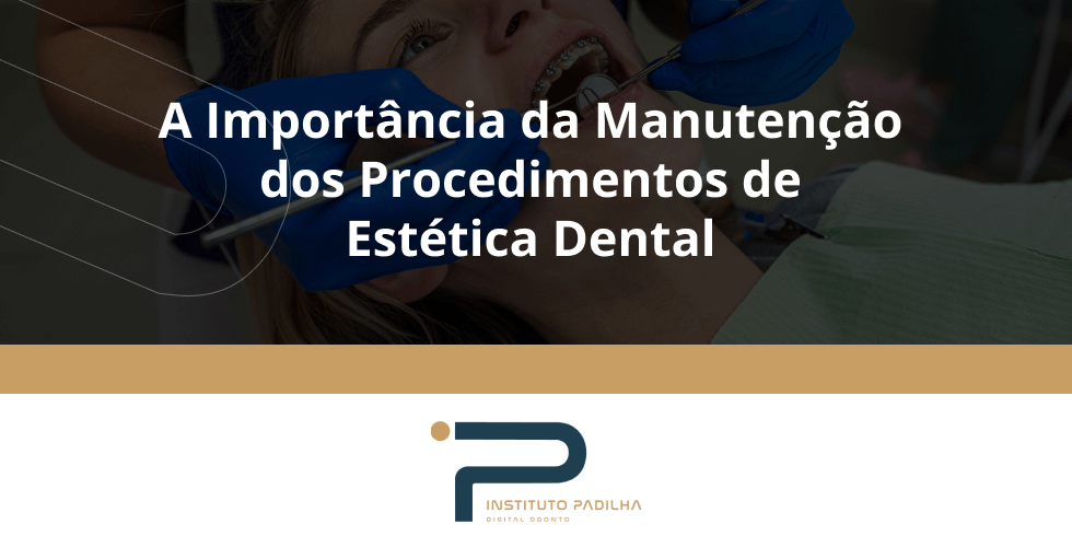 A Importância da Manutenção dos Procedimentos de Estética Dental